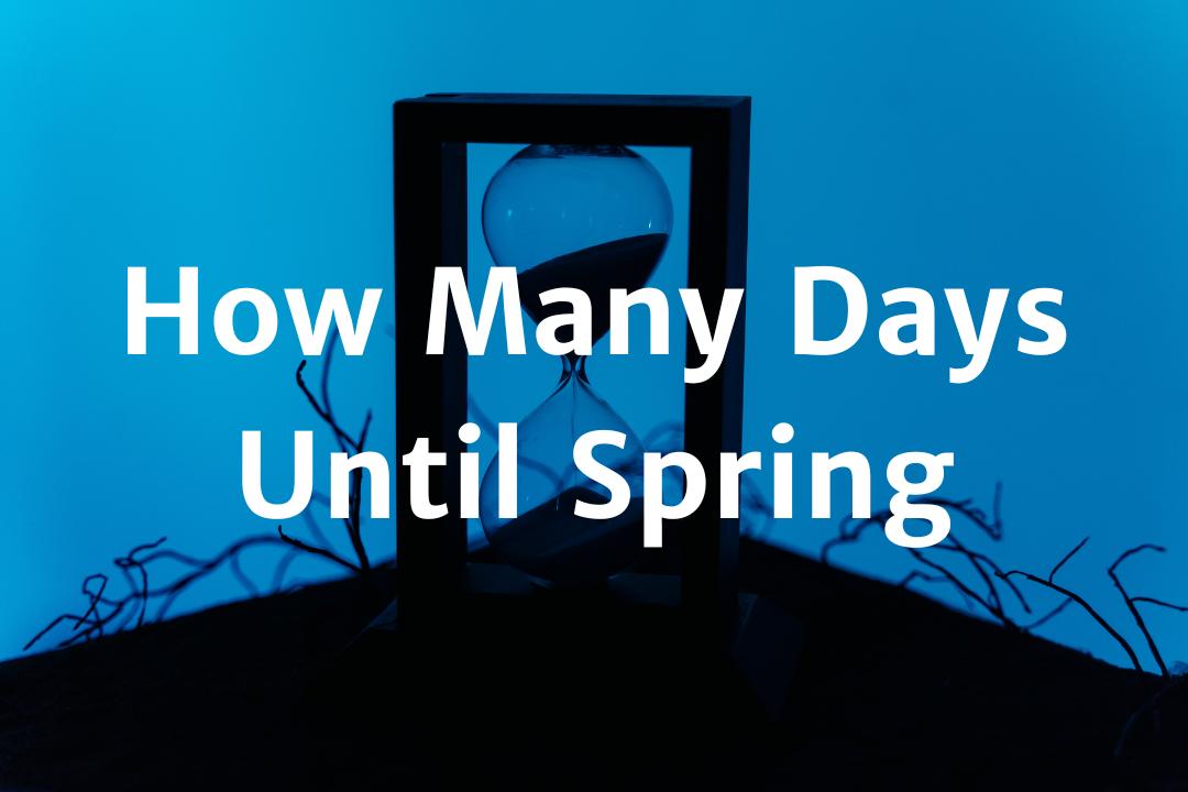 How Many Days Until Spring Spring Countdown 2023 JustFit