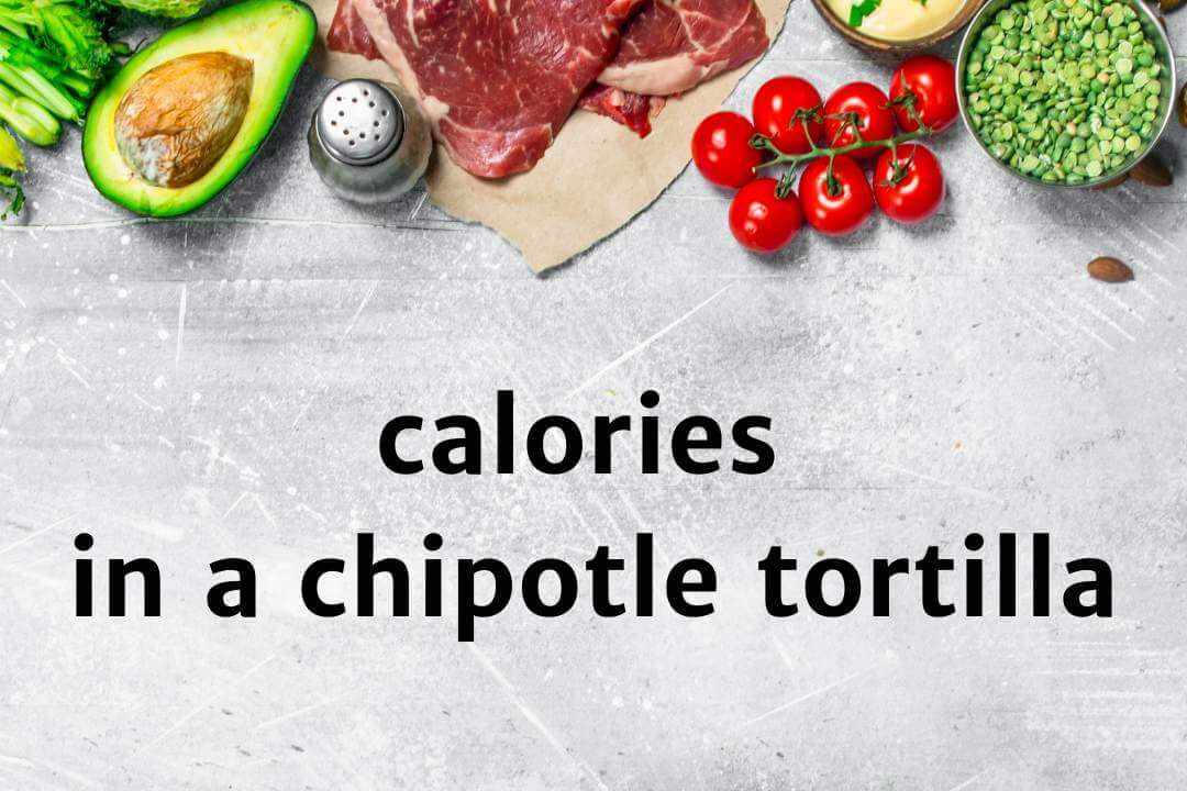 How many calories in a chipotle tortilla? JustFit